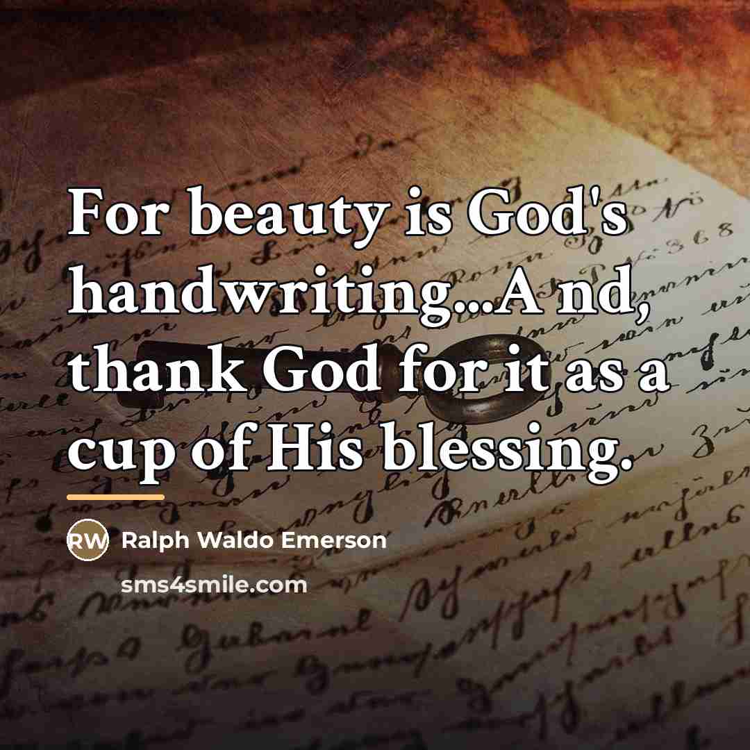 “For beauty is God's handwriting...A nd, thank God for it…” quote by Ralph Waldo Emerson