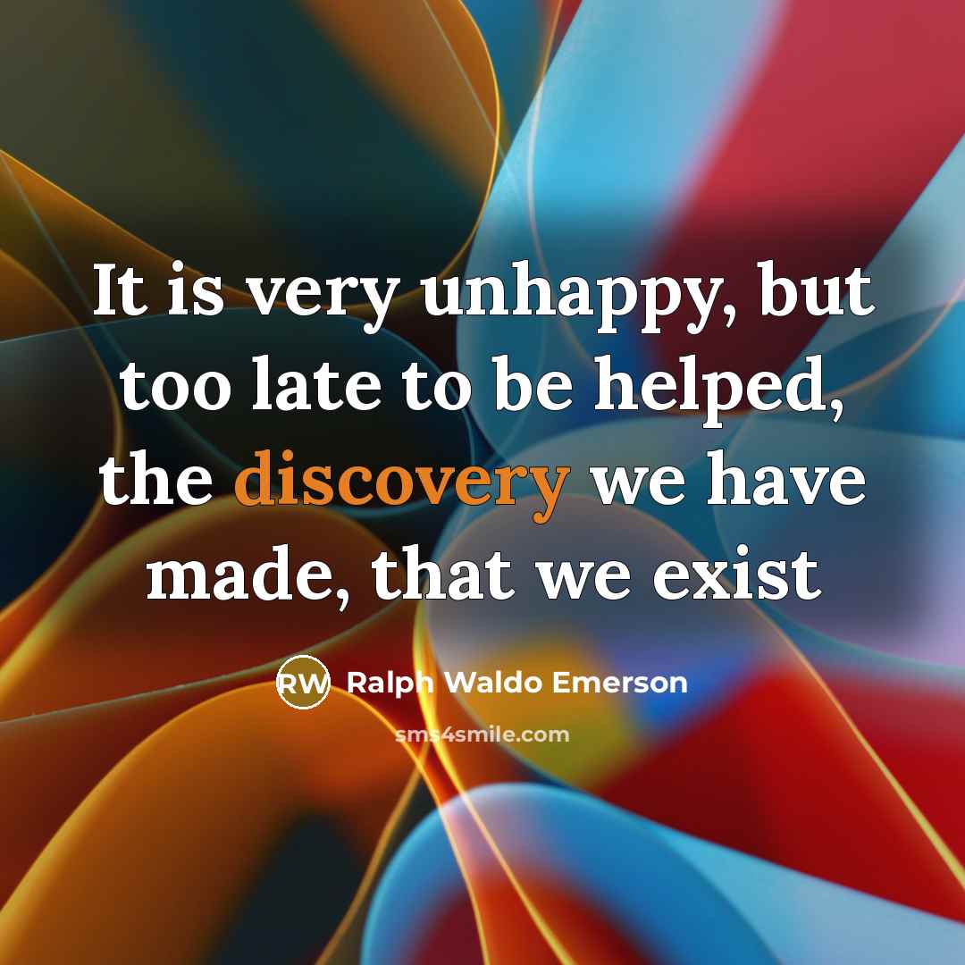 “It is very unhappy, but too late to be helped,…” quote by Ralph Waldo Emerson