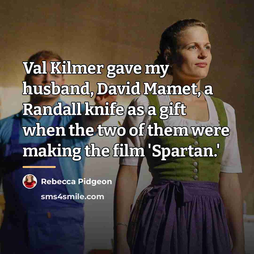 “Val Kilmer gave my husband, David Mamet, a Randall knife…” quote by Rebecca Pidgeon