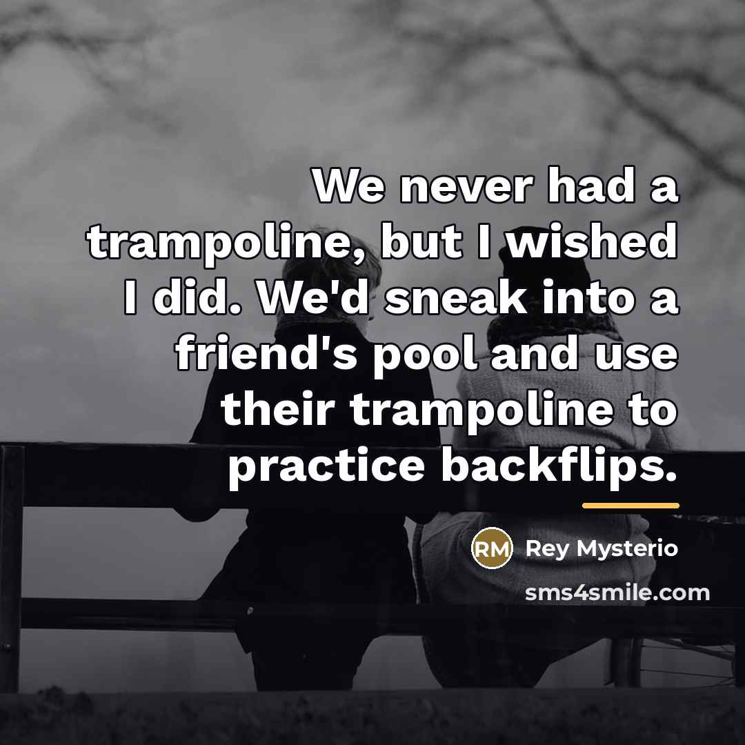 “We never had a trampoline, but I wished I did.…” quote by Rey Mysterio
