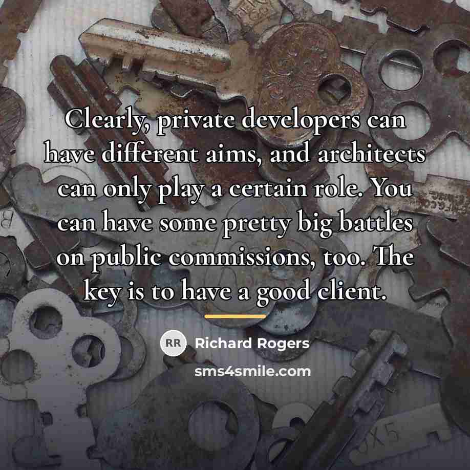 “Clearly, private developers can have different aims, and architects can…” quote by Richard Rogers