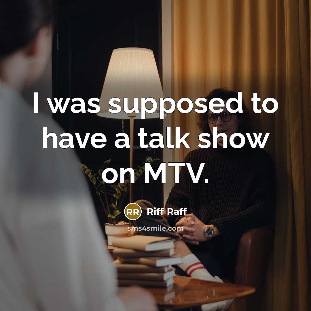 “I was supposed to have a talk show on MTV.…” quote by Riff Raff