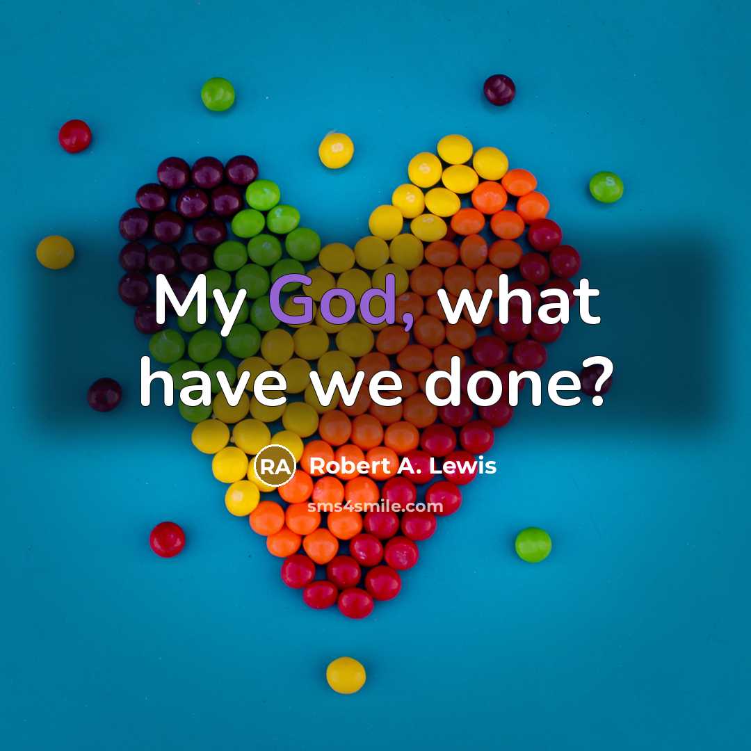 “My God, what have we done?” quote by Robert A. Lewis