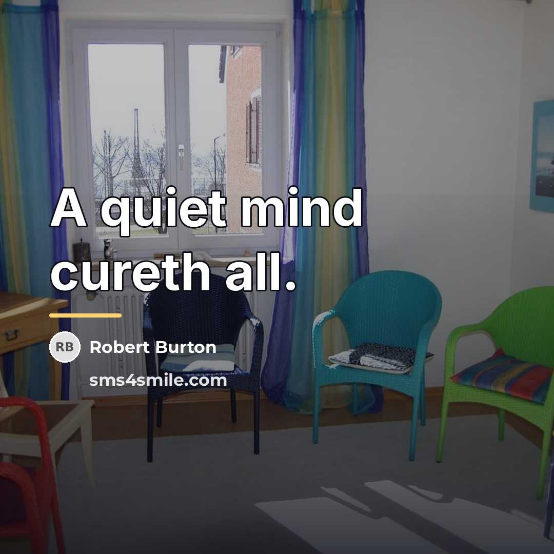 “A quiet mind cureth all.…” quote by Robert Burton