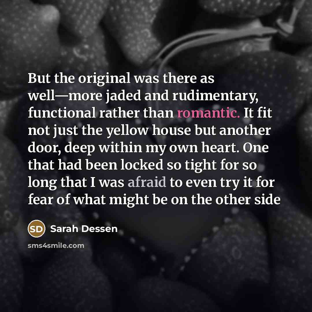 “But the original was there as well—more jaded and rudimentary,…” quote by Sarah Dessen