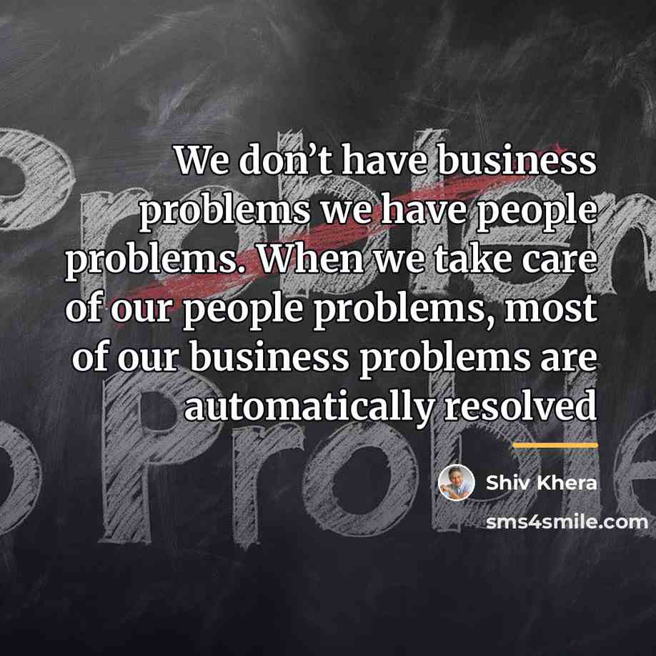 “We don’t have business problems we have people problems. When…” quote by Shiv Khera