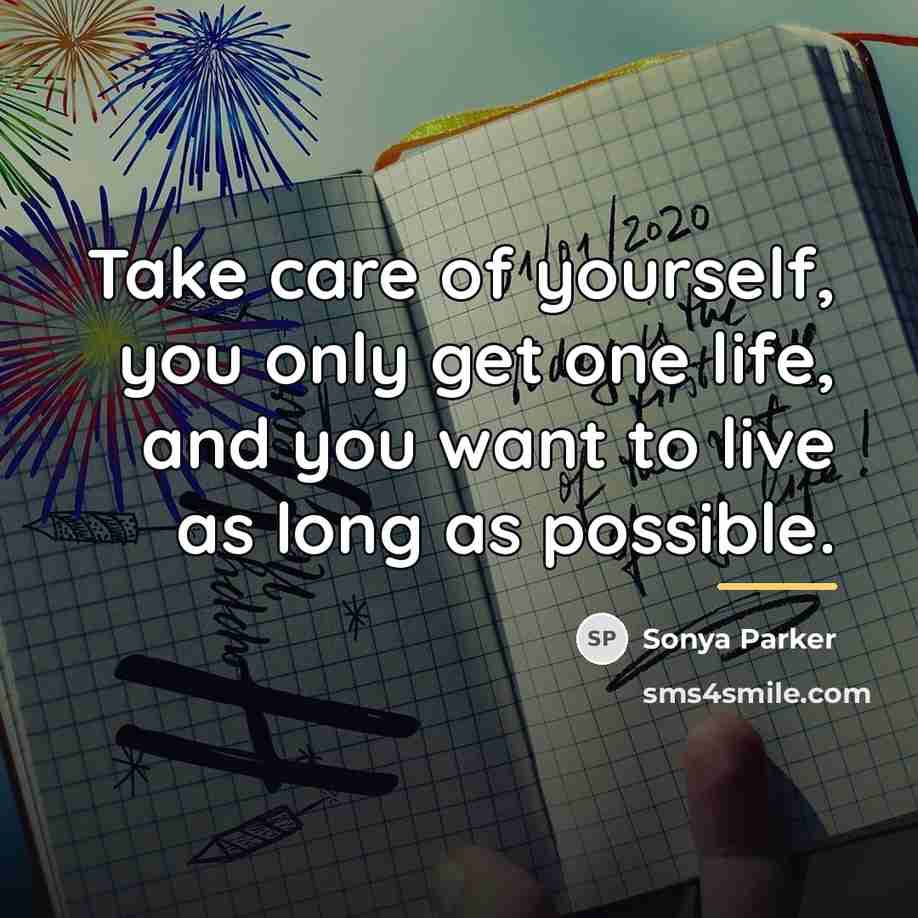 “Take care of yourself, you only get one life, and…” quote by Sonya Parker