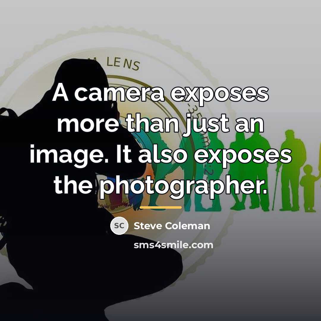 “A camera exposes more than just an image. It also…” quote by Steve Coleman