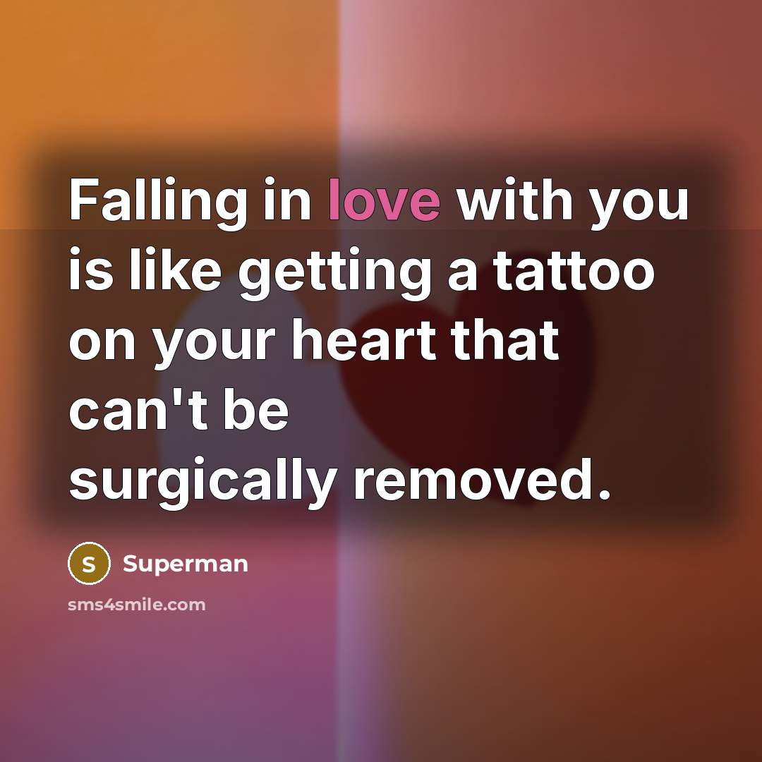 “Falling in love with you is like getting a tattoo…” quote by Superman