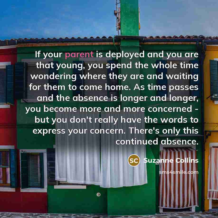 “If your parent is deployed and you are that young,…” quote by Suzanne Collins