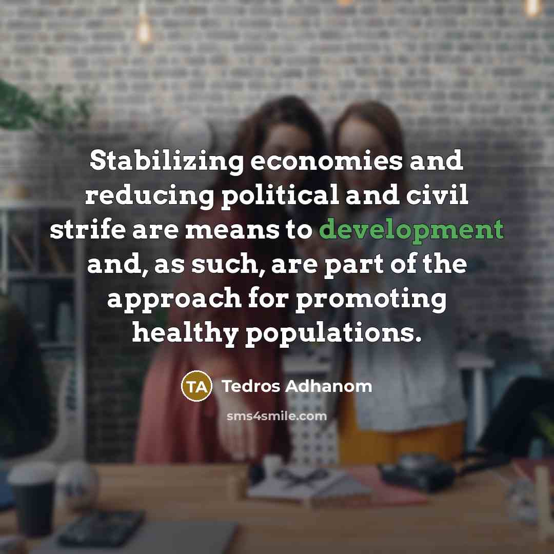 “Stabilizing economies and reducing political and civil strife are means…” quote by Tedros Adhanom