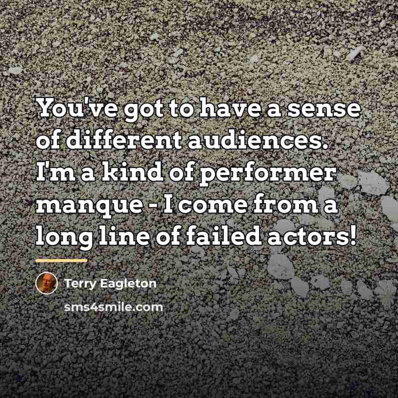 “You've got to have a sense of different audiences. I'm…” quote by Terry Eagleton