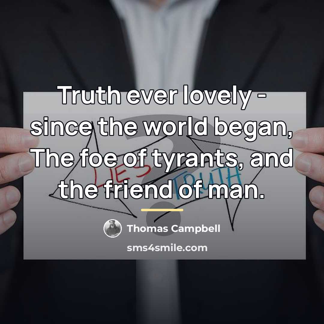 “Truth ever lovely - since the world began, The foe…” quote by Thomas Campbell