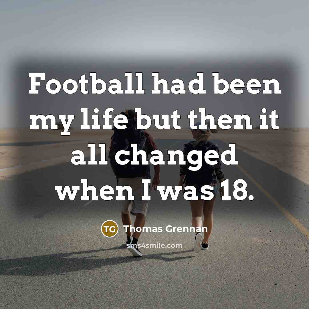 “Football had been my life but then it all changed…” quote by Thomas Grennan