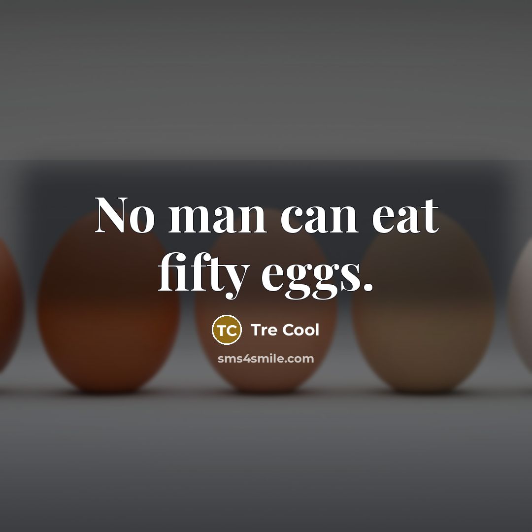 “No man can eat fifty eggs.…” quote by Tre Cool