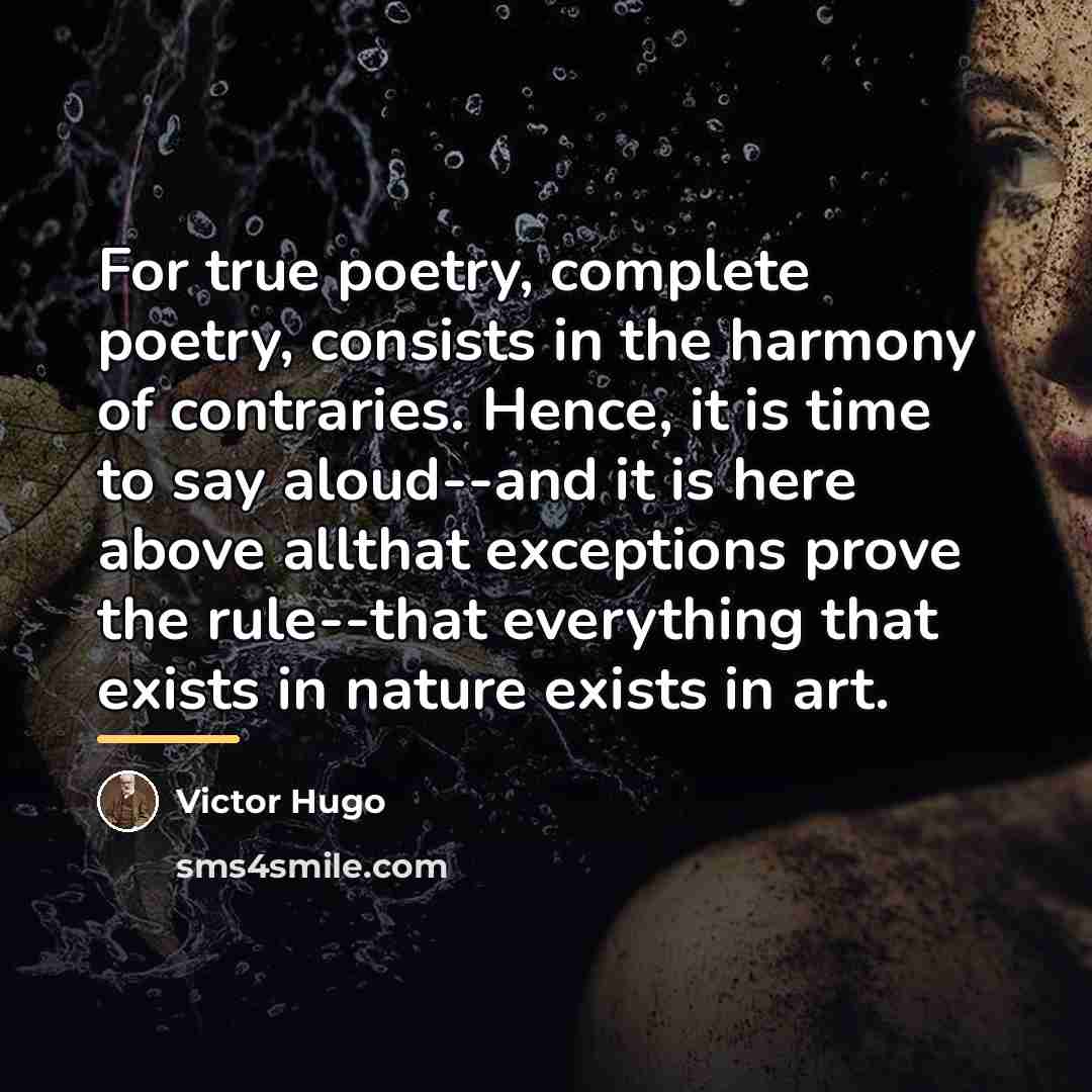 “For true poetry, complete poetry, consists in the harmony of…” quote by Victor Hugo