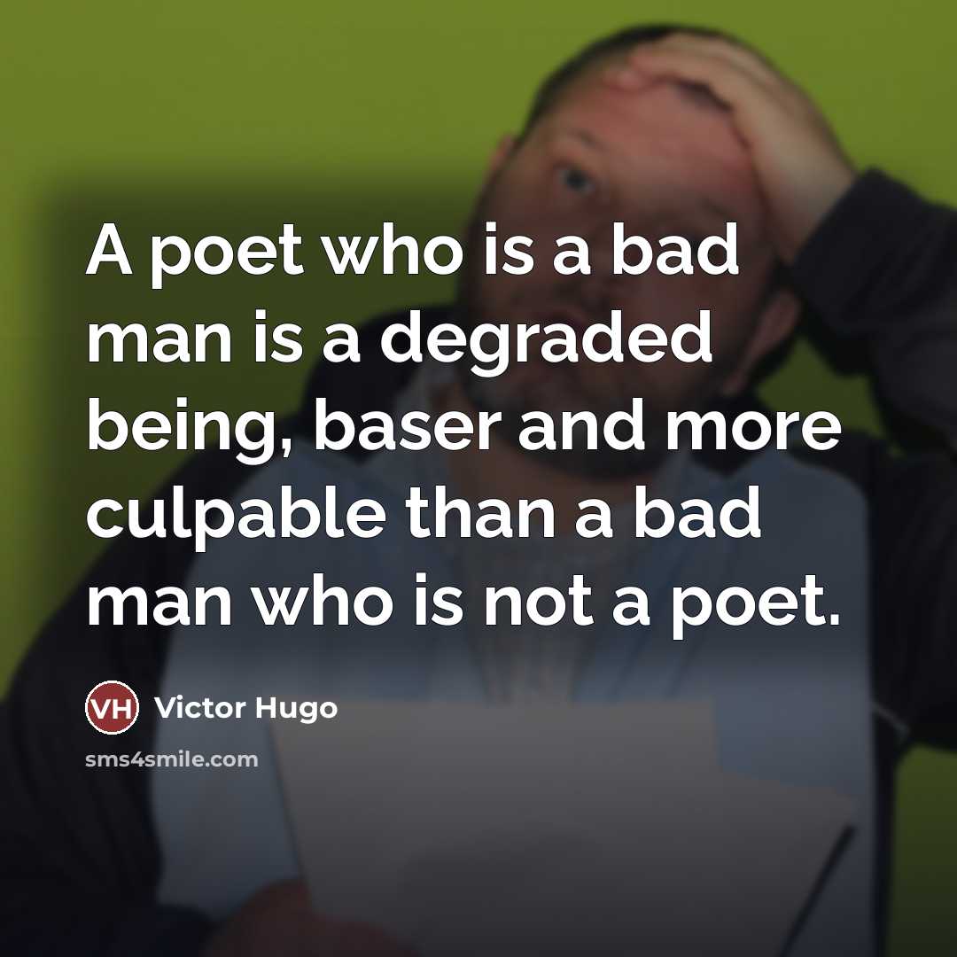 “A poet who is a bad man is a degraded…” quote by Victor Hugo