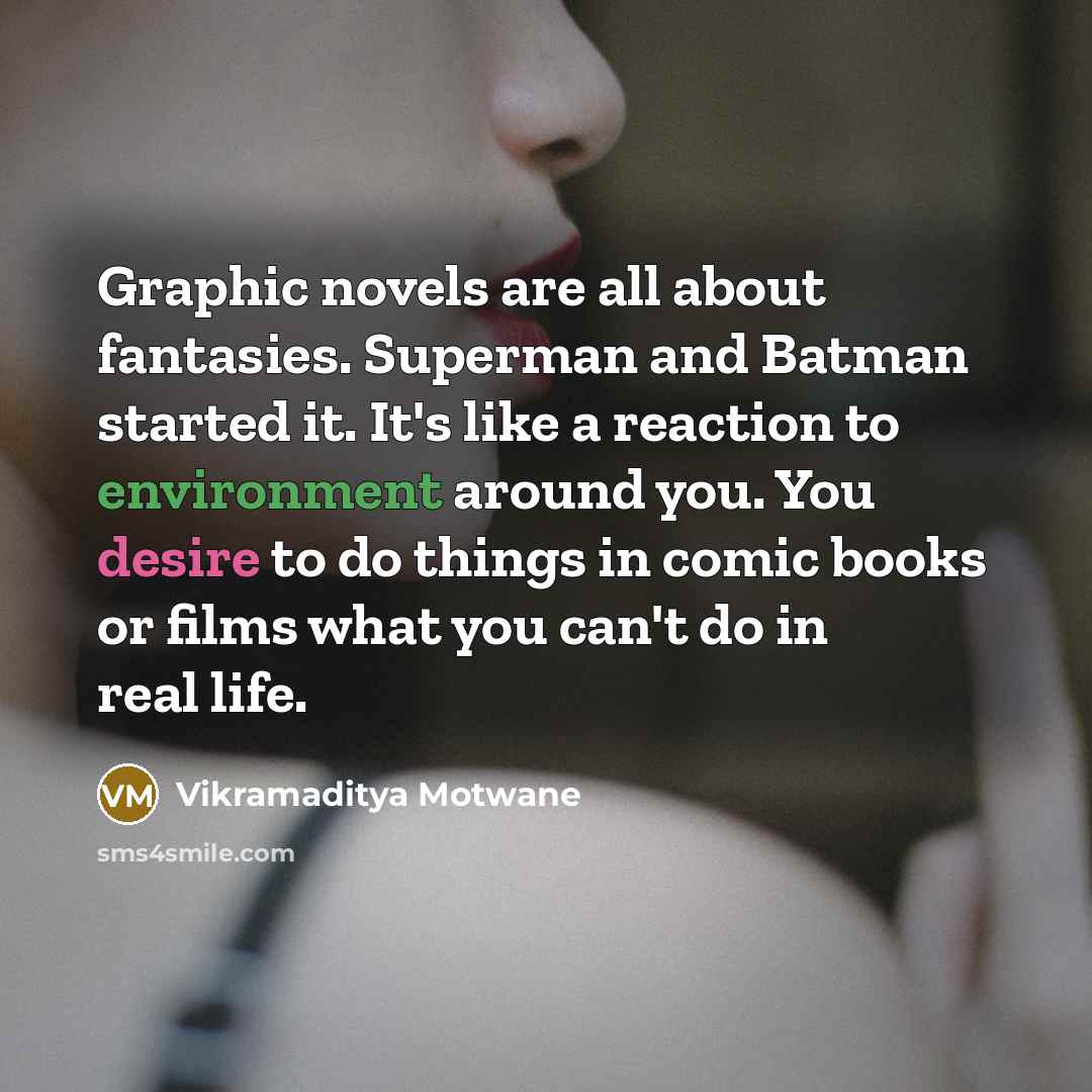 “Graphic novels are all about fantasies. Superman and Batman started…” quote by Vikramaditya Motwane