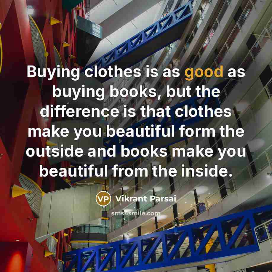 “Buying clothes is as good as buying books, but the…” quote by Vikrant Parsai