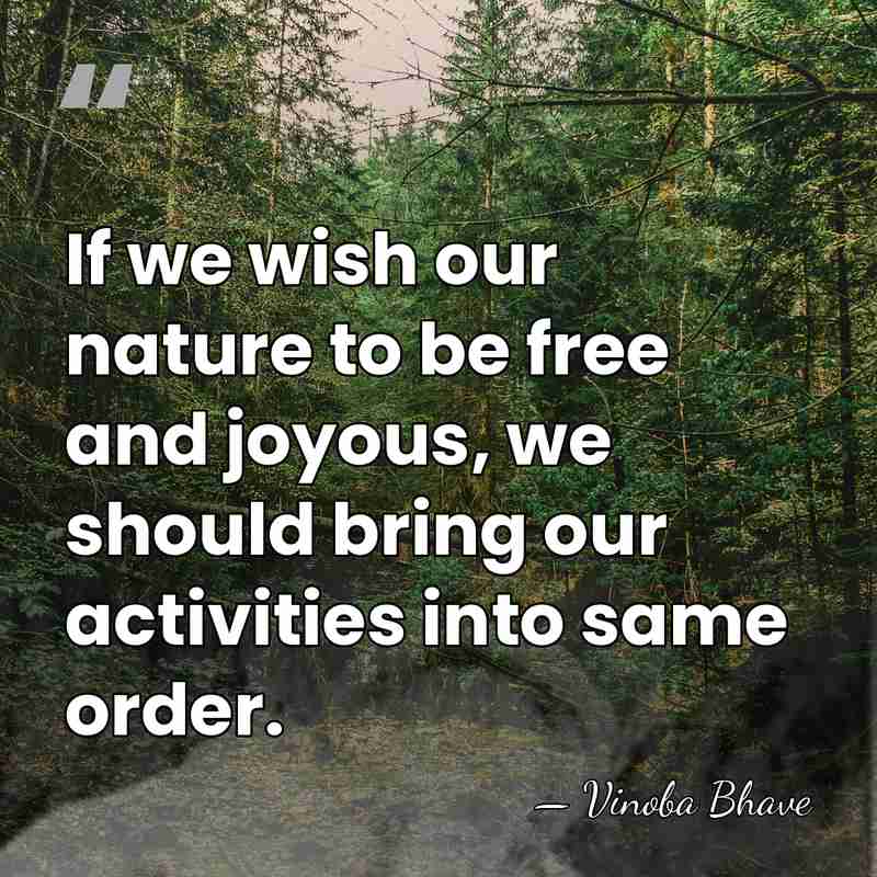 If we wish our nature to be free and joyous, we should&hellip; - Vinoba Bhave