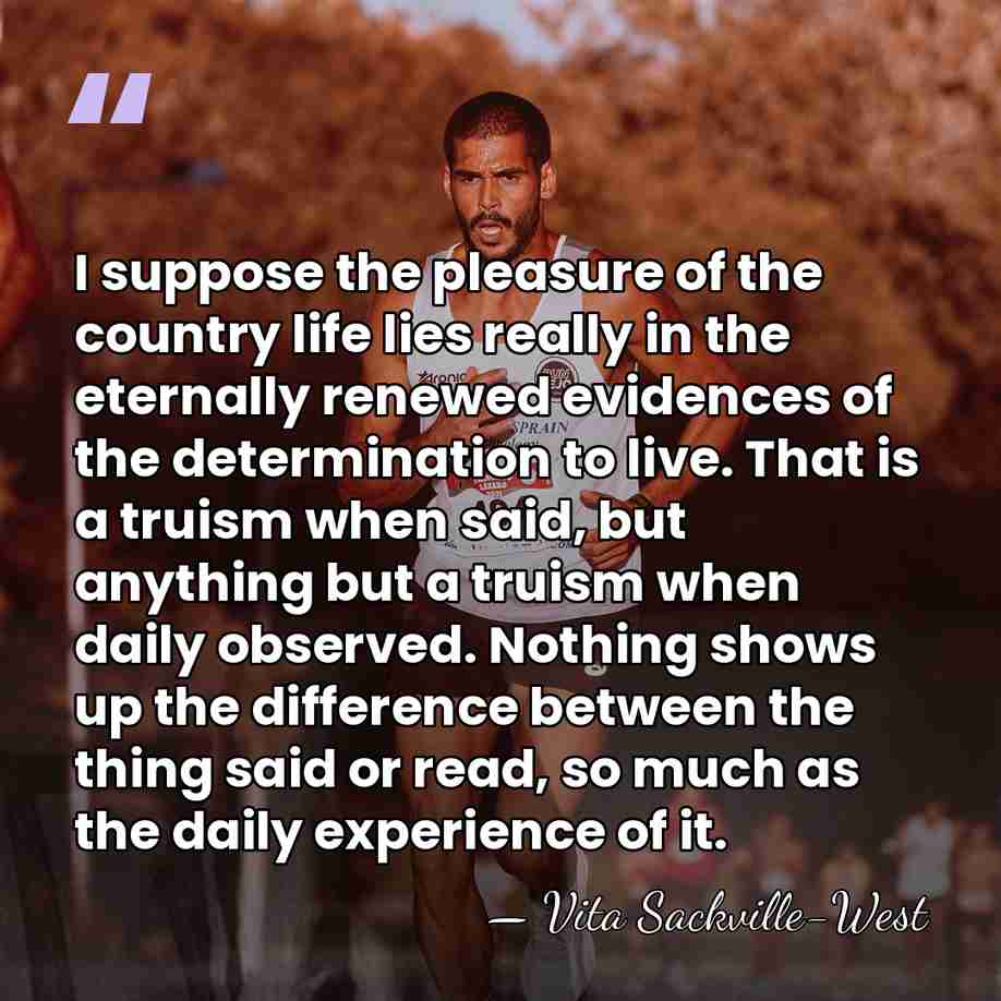I suppose the pleasure of the country life lies really in the&hellip; - Vita Sackville-West