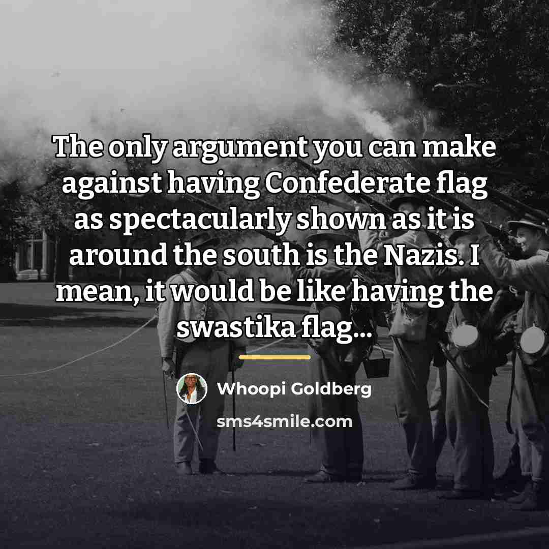 “The only argument you can make against having Confederate flag…” quote by Whoopi Goldberg