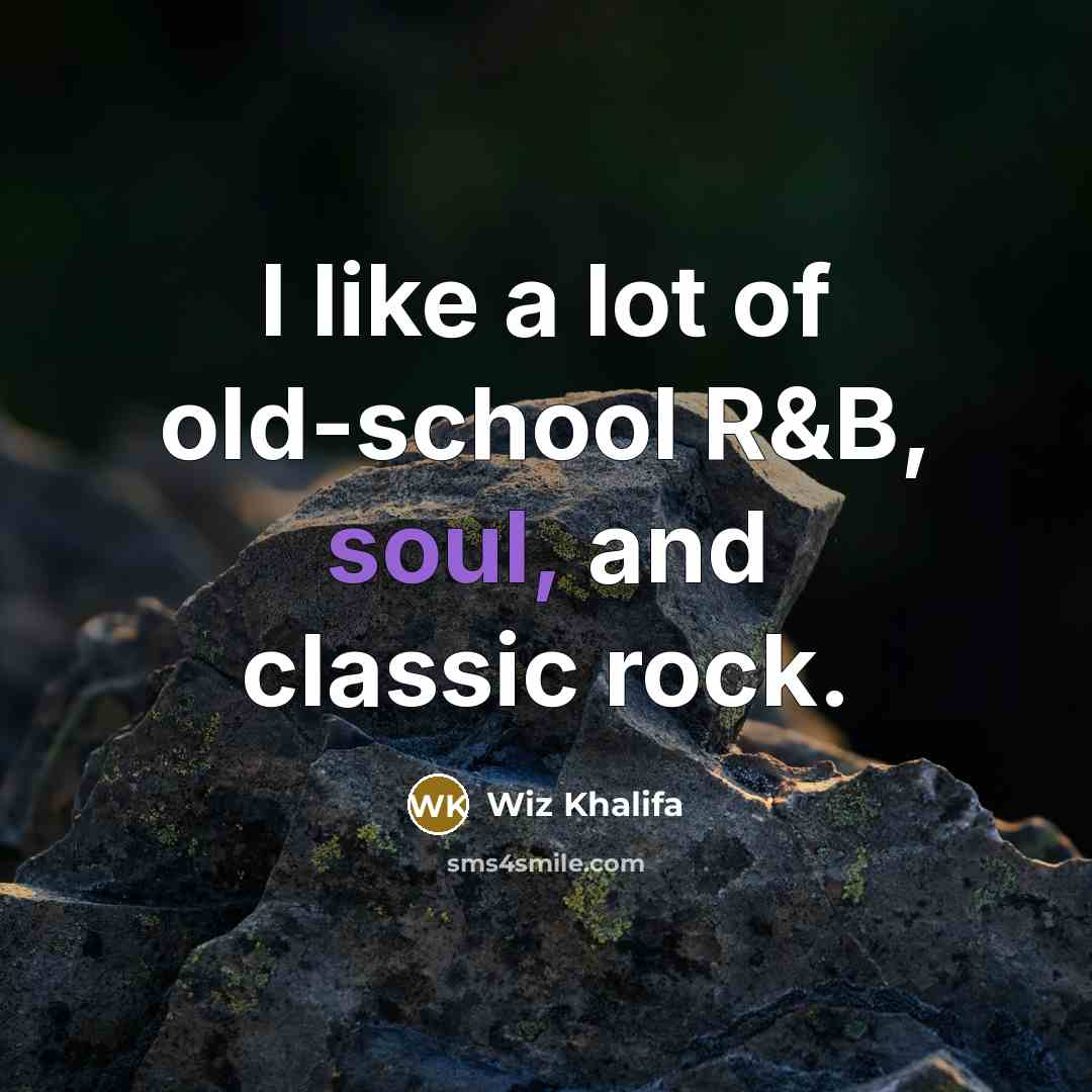 “I like a lot of old-school R&B, soul, and classic…” quote by Wiz Khalifa