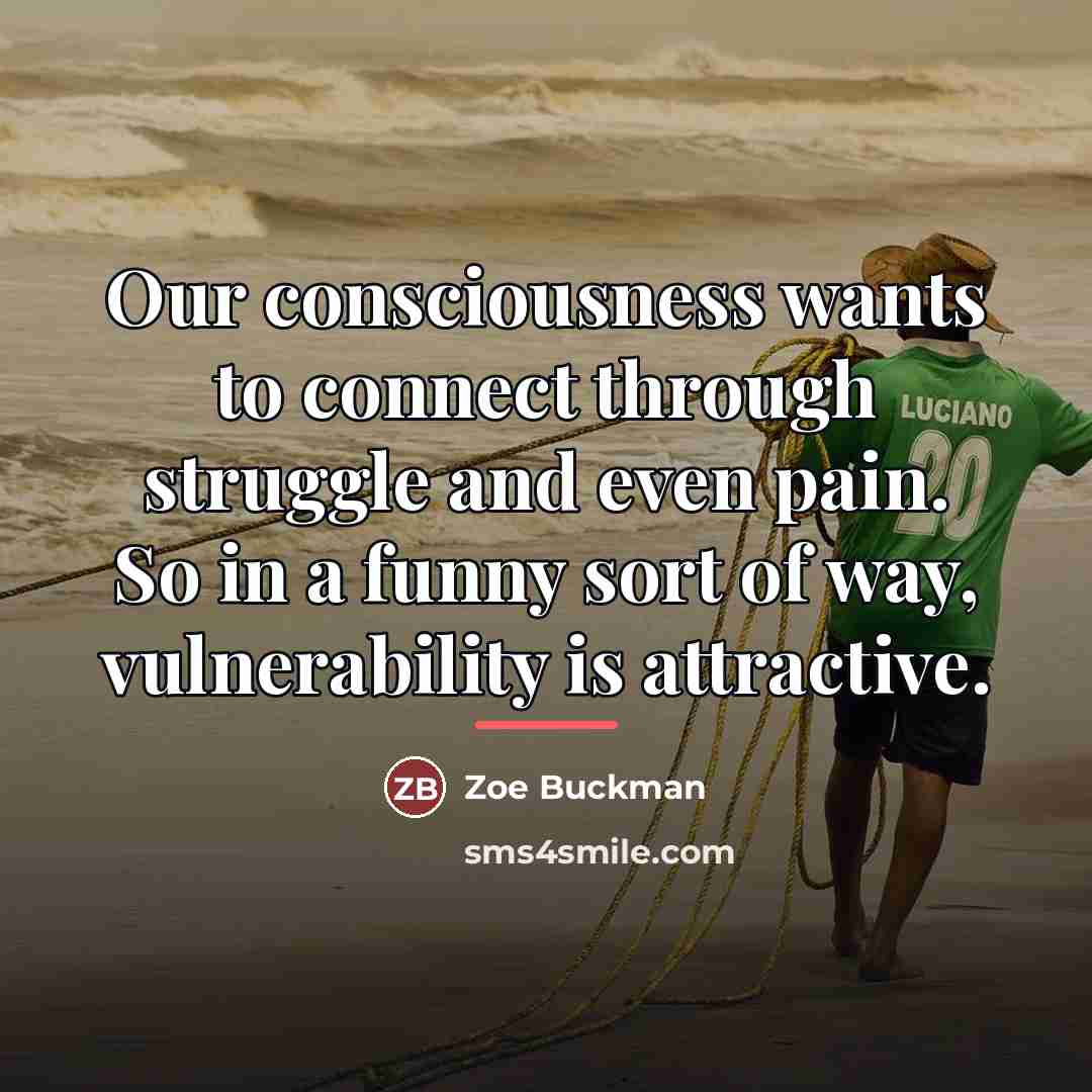 “Our consciousness wants to connect through struggle and even pain.…” quote by Zoe Buckman