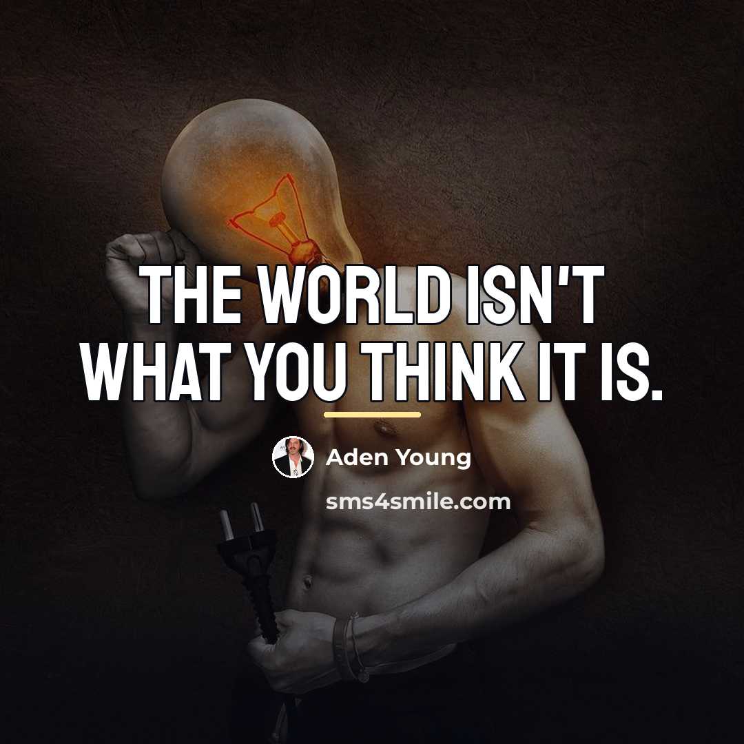 “The world isn't what you think it is.…” quote by Aden Young