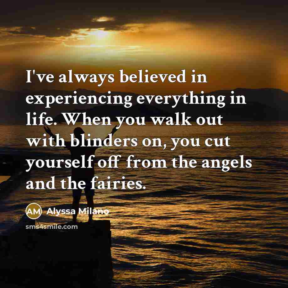 “I've always believed in experiencing everything in life. When you…” quote by Alyssa Milano