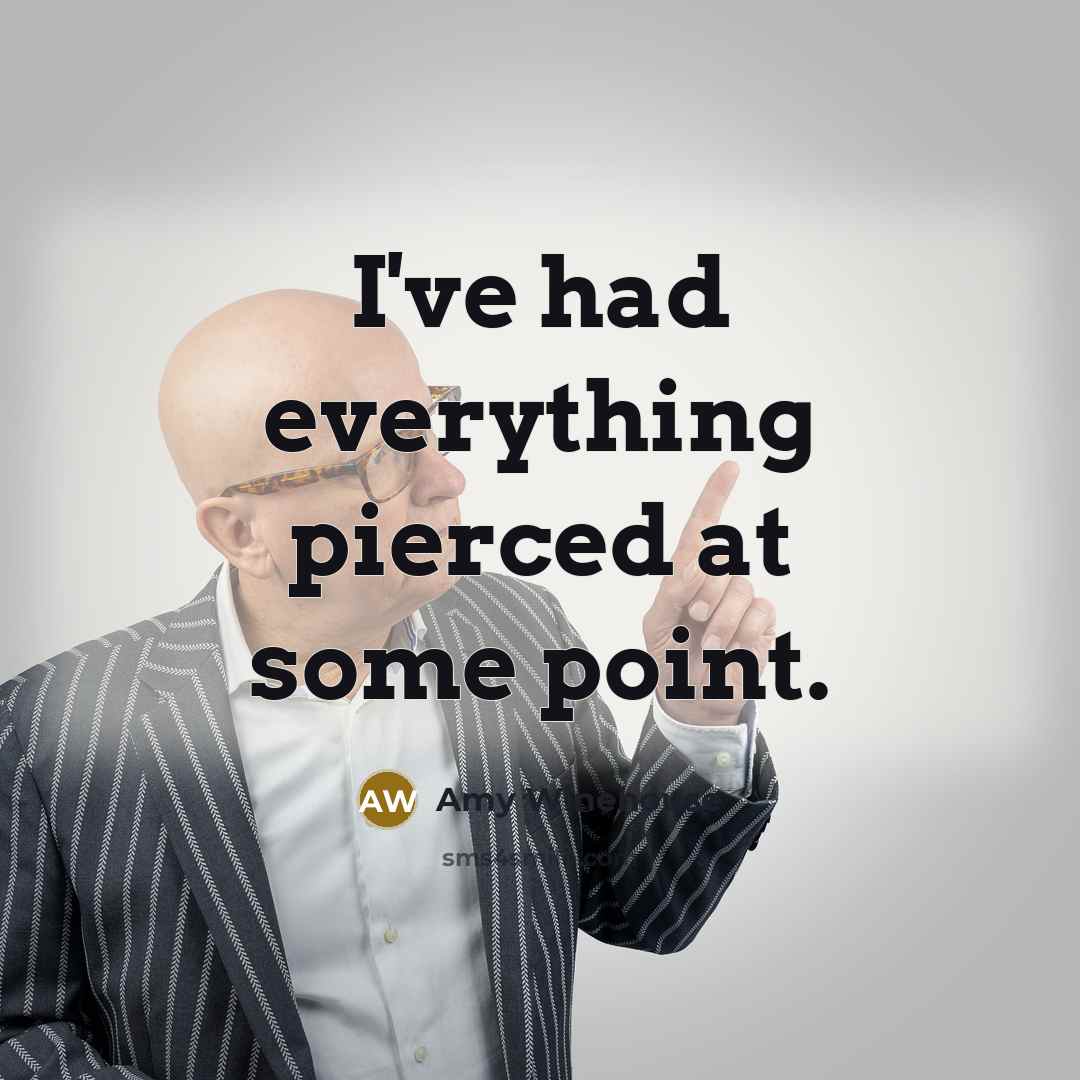 “I've had everything pierced at some point.…” quote by Amy Winehouse