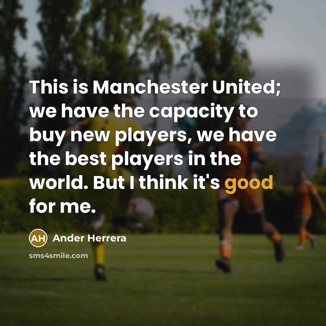 “This is Manchester United; we have the capacity to buy…” quote by Ander Herrera
