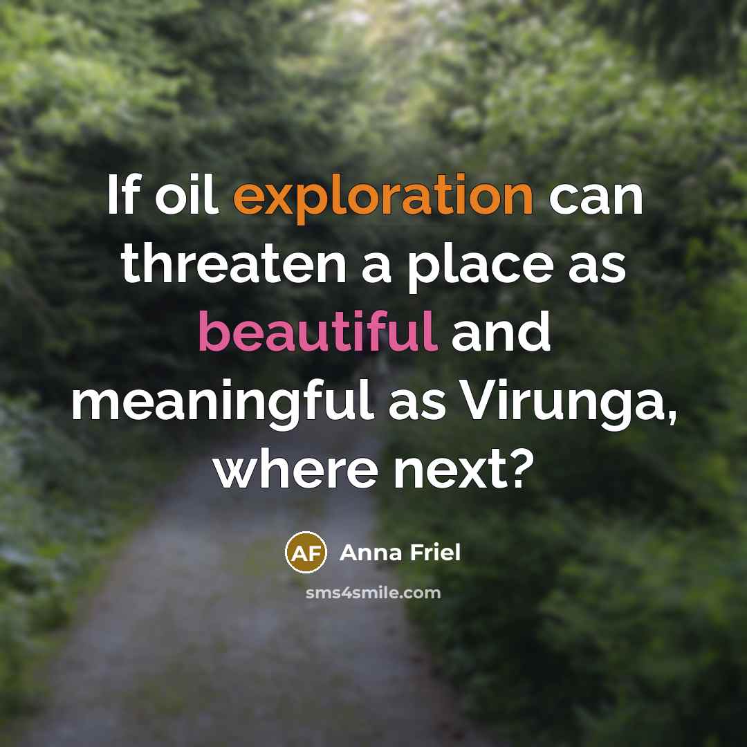 “If oil exploration can threaten a place as beautiful and…” quote by Anna Friel