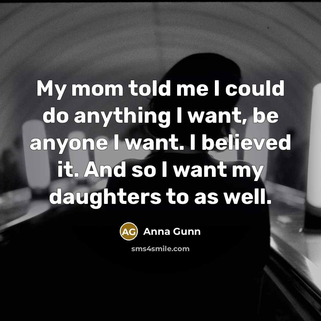 “My mom told me I could do anything I want,…” quote by Anna Gunn