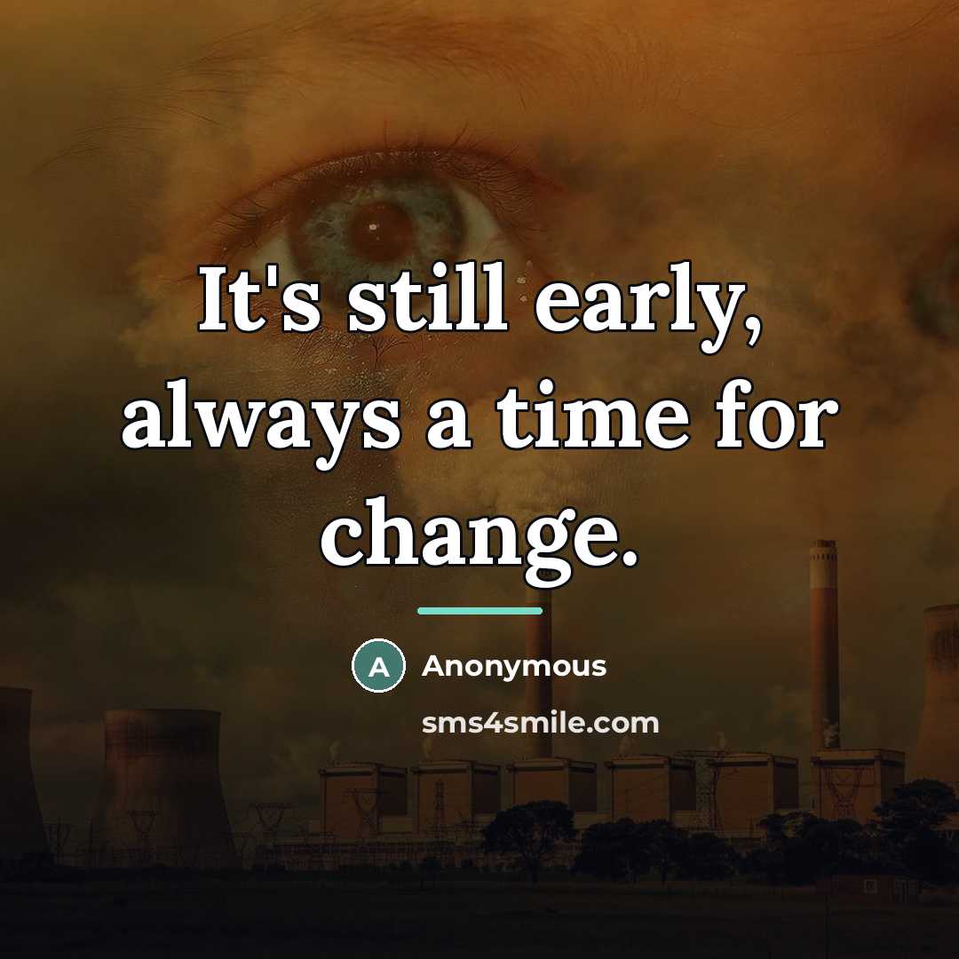 “It's still early, always a time for change.…” quote by Anonymous