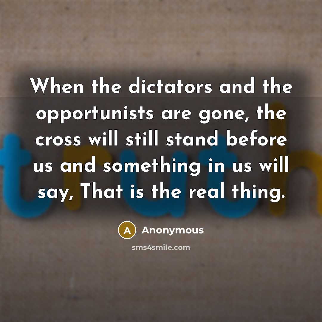 “When the dictators and the opportunists are gone, the cross…” quote by Anonymous