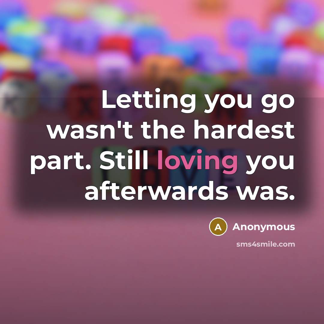 “Letting you go wasn't the hardest part. Still loving you…” quote by Anonymous