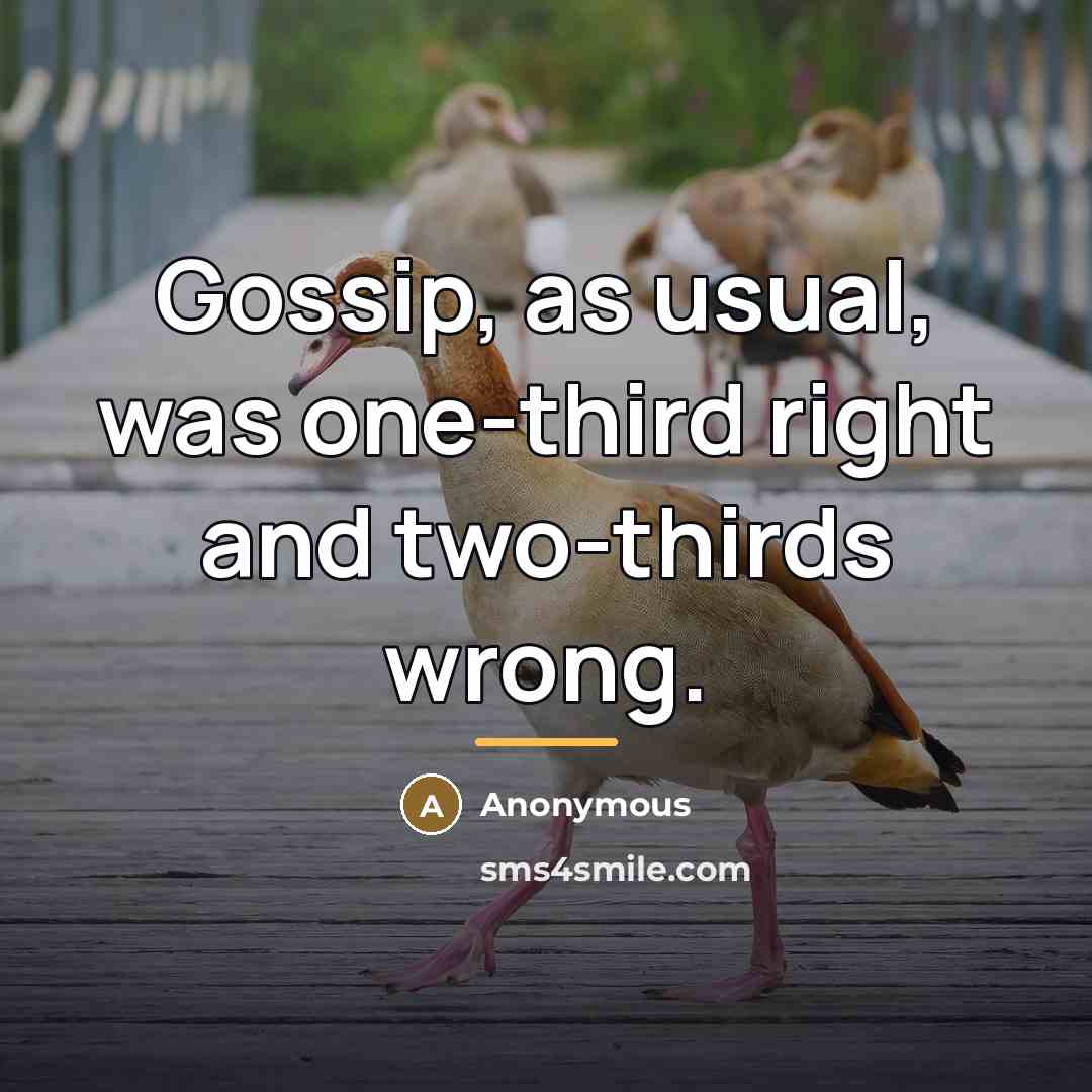“Gossip, as usual, was one-third right and two-thirds wrong.…” quote by Anonymous