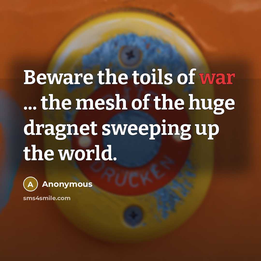 “Beware the toils of war ... the mesh of the…” quote by Anonymous