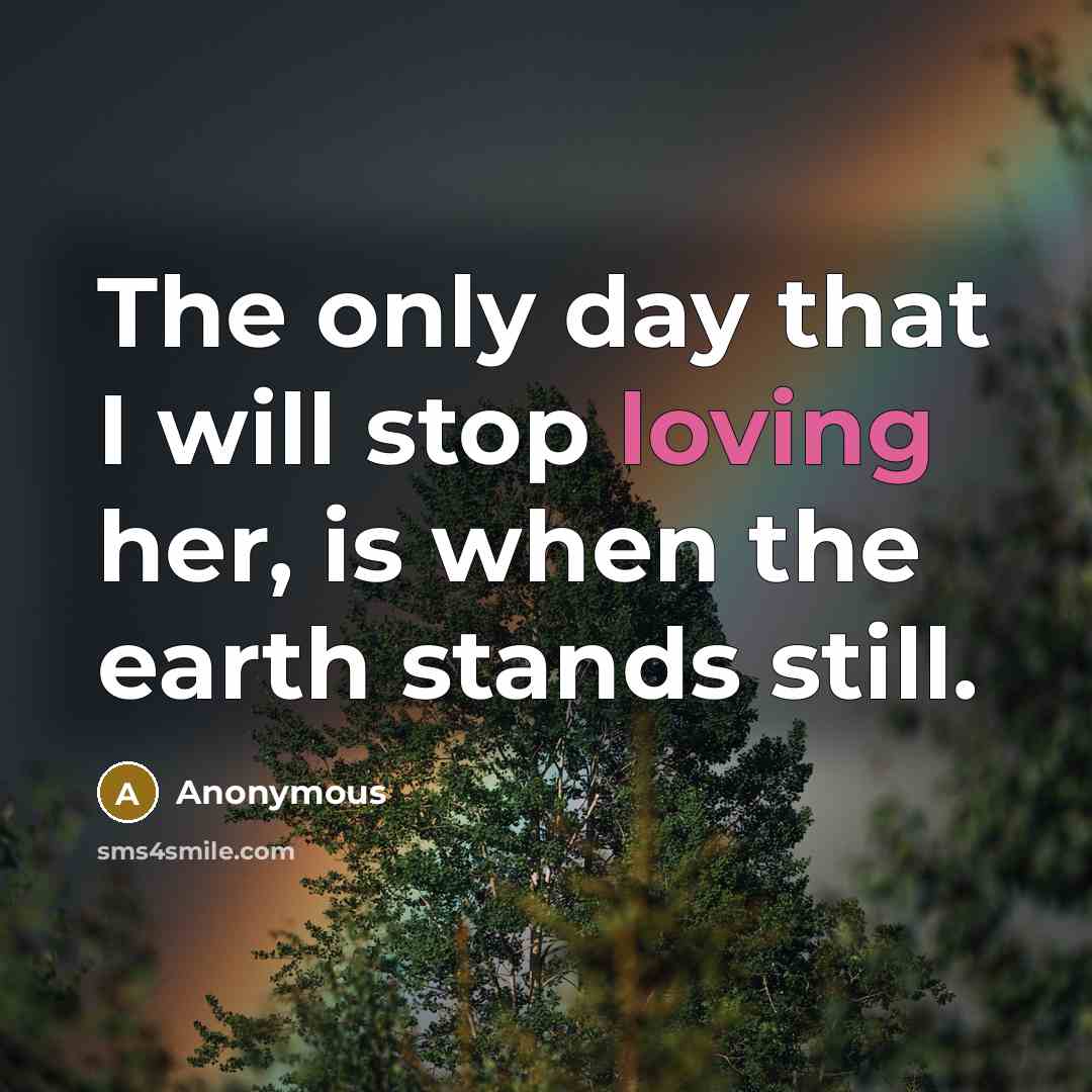 “The only day that I will stop loving her, is…” quote by Anonymous
