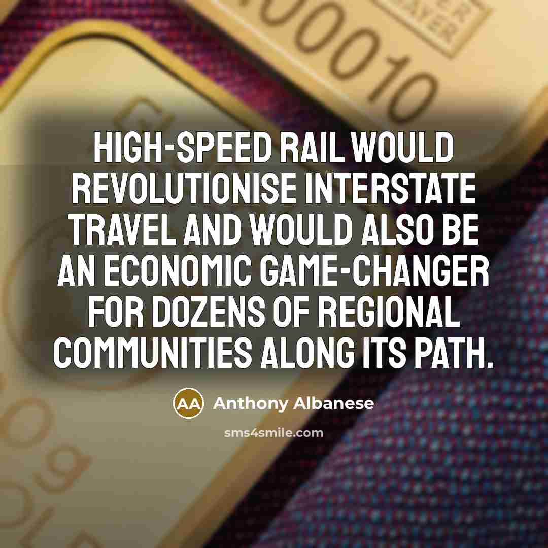 “High-speed rail would revolutionise interstate travel and would also be…” quote by Anthony Albanese