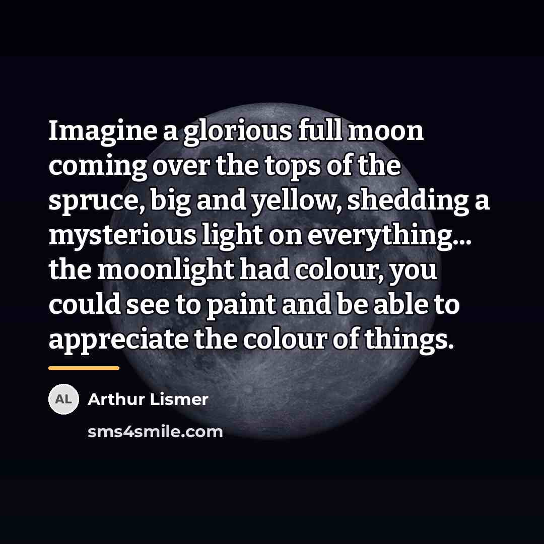 “Imagine a glorious full moon coming over the tops of…” quote by Arthur Lismer