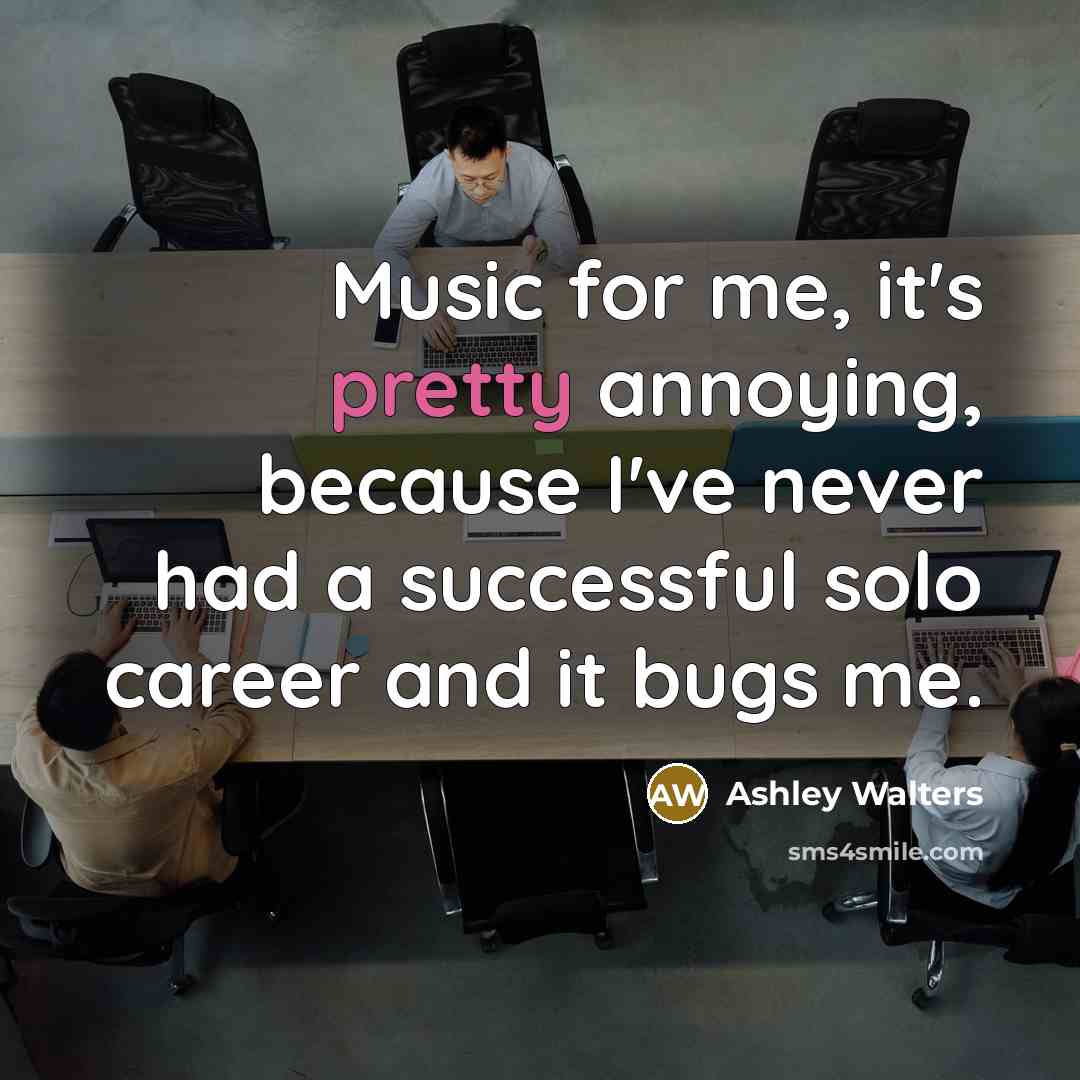 “Music for me, it's pretty annoying, because I've never had…” quote by Ashley Walters