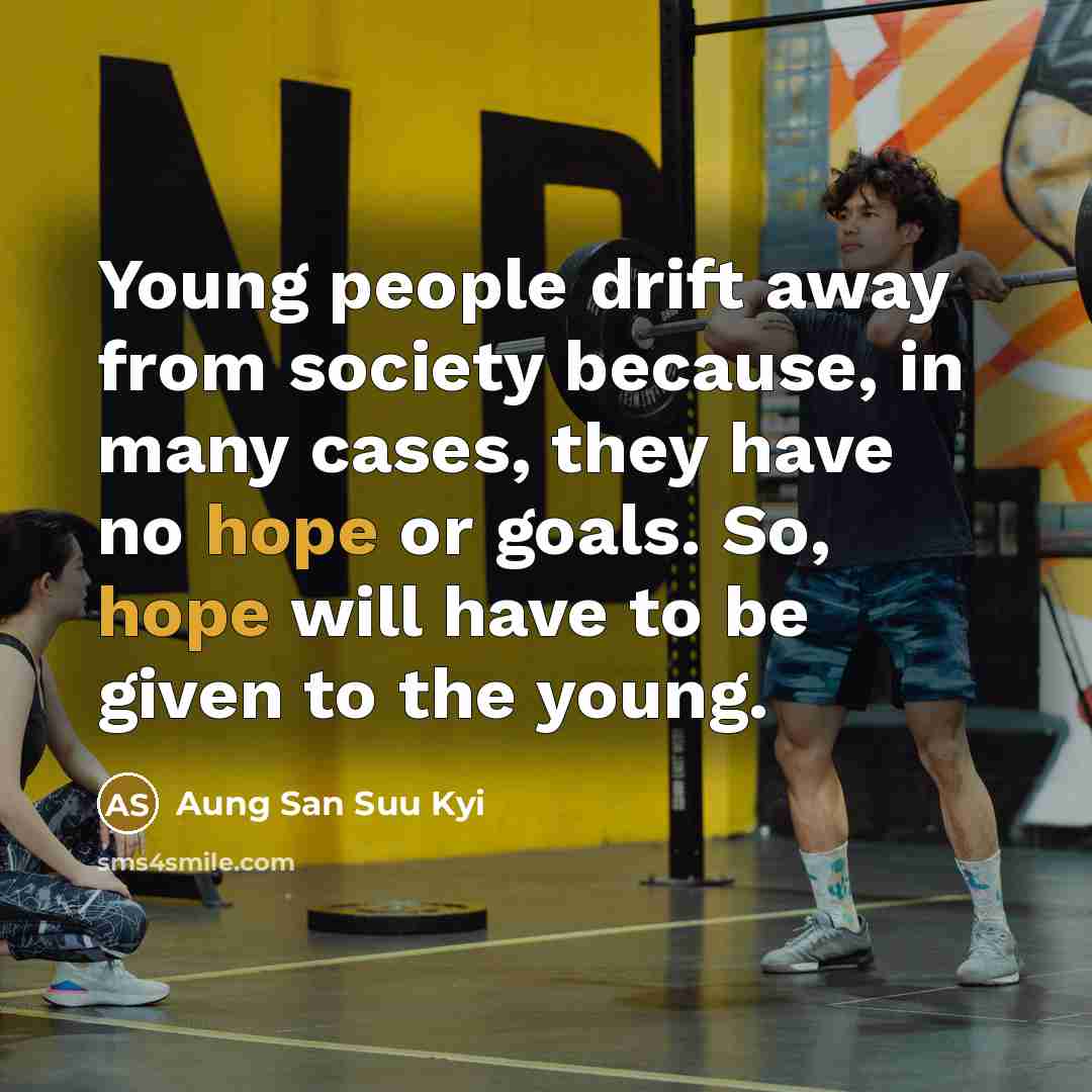 “Young people drift away from society because, in many cases,…” quote by Aung San Suu Kyi