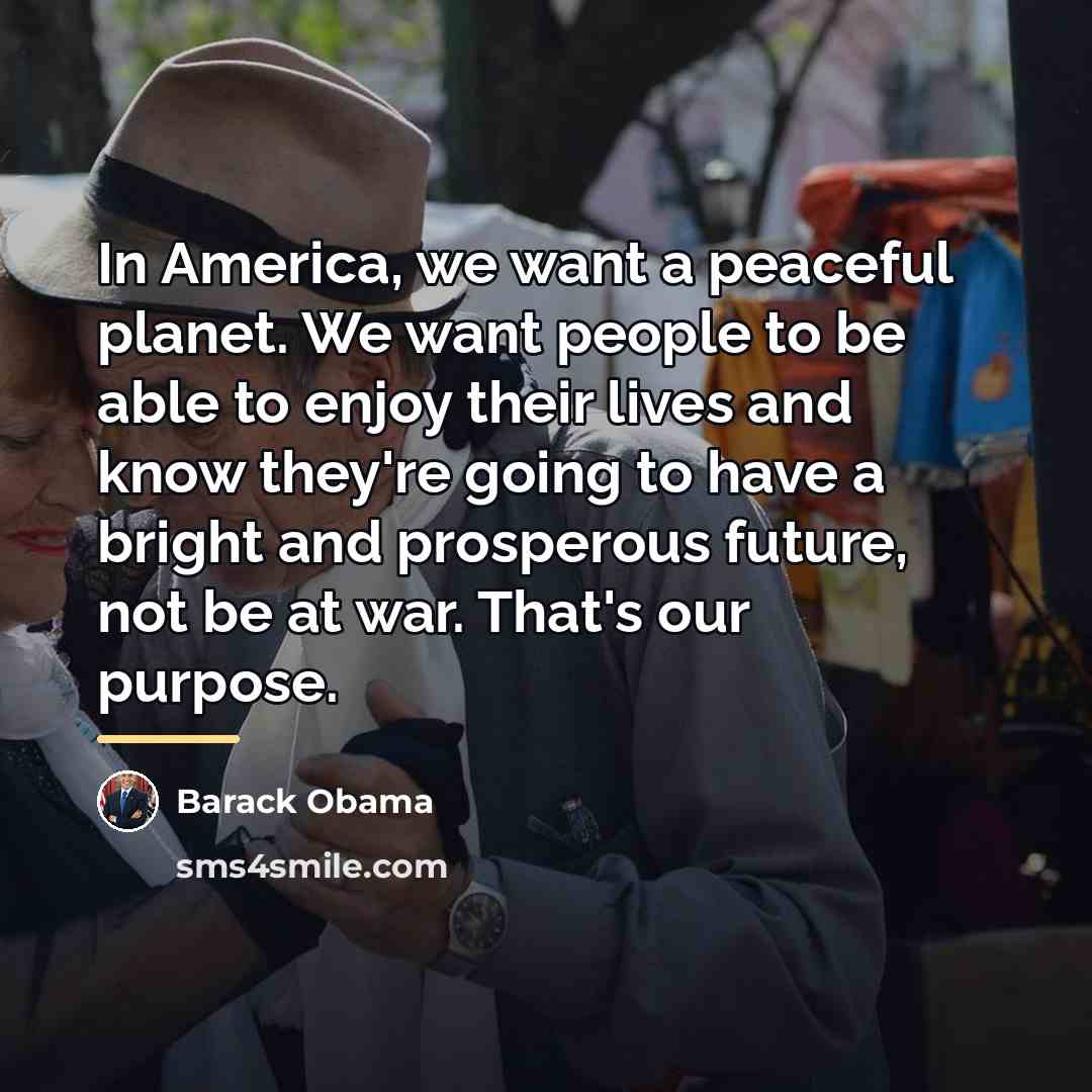 “In America, we want a peaceful planet. We want people…” quote by Barack Obama