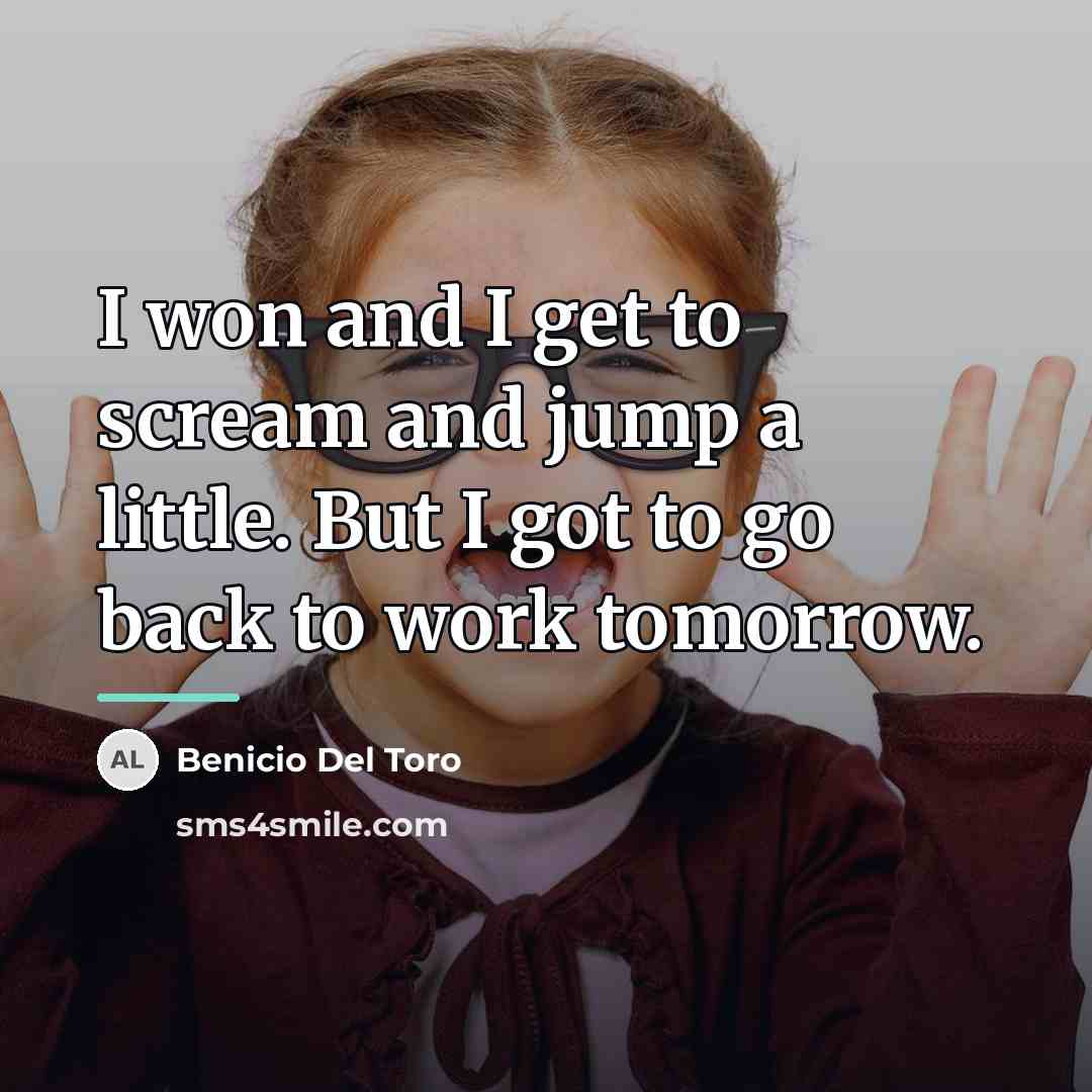 “I won and I get to scream and jump a…” quote by Benicio Del Toro