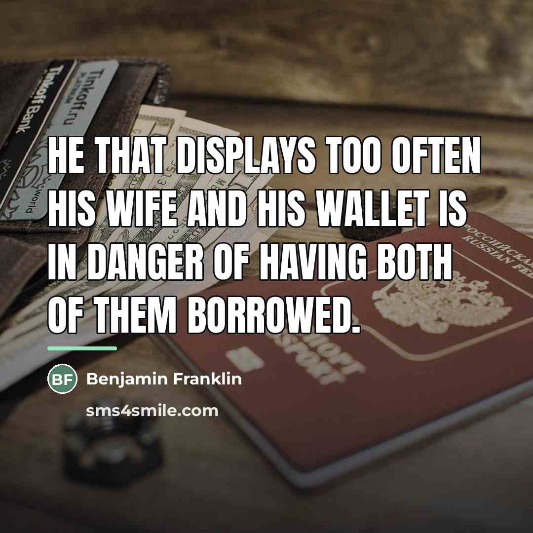 “He that displays too often his wife and his wallet…” quote by Benjamin Franklin