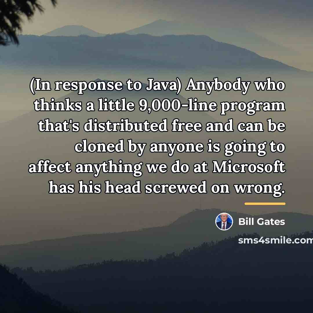 “(In response to Java) Anybody who thinks a little 9,000-line…” quote by Bill Gates