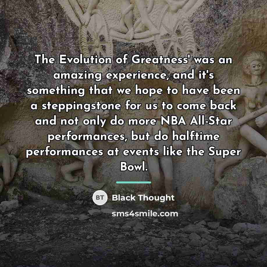 “The Evolution of Greatness' was an amazing experience, and it's…” quote by Black Thought