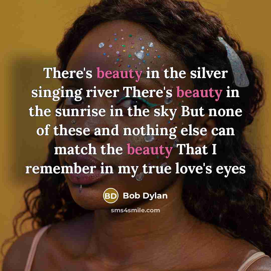 “There's beauty in the silver singing river There's beauty in…” quote by Bob Dylan